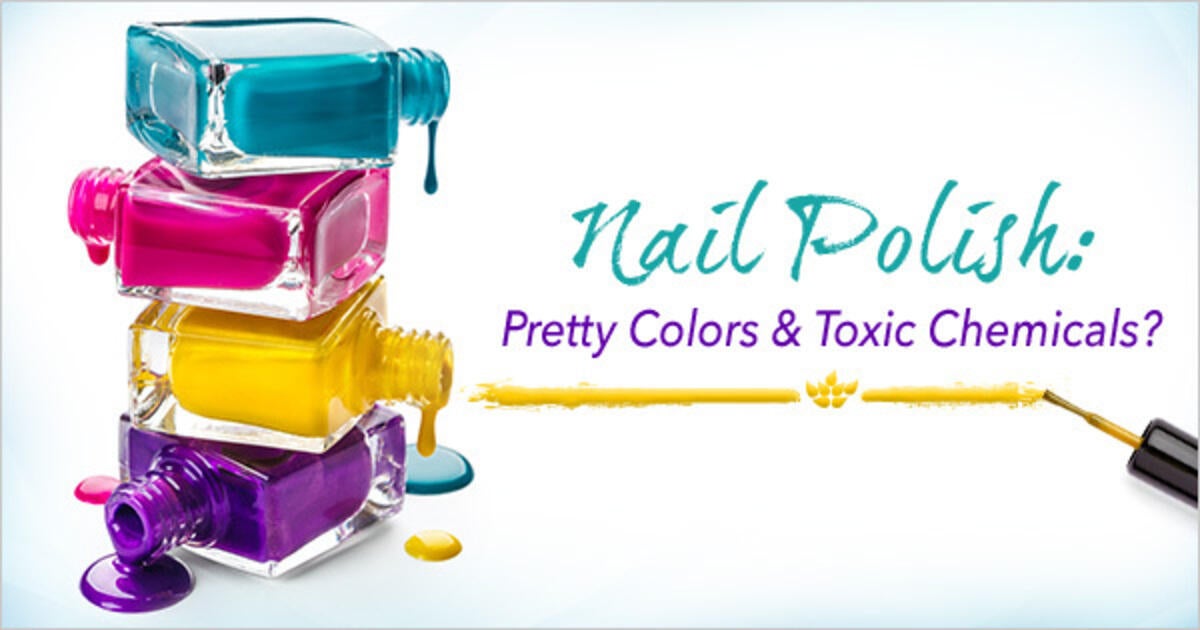 Nail Polish Pretty Colors & Toxic Chemicals? Swanson Health Hub